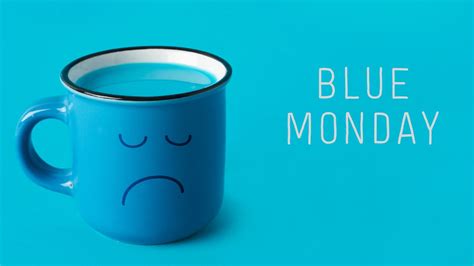 Blue Monday Qué Significa Y Qué Hacer Durante El “lunes Más Triste Del Año” Estilo De Vida