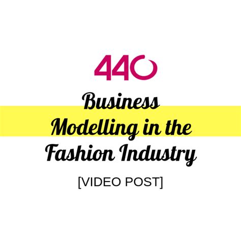 Business Modelling In The Fashion Industry Video 440 Industries