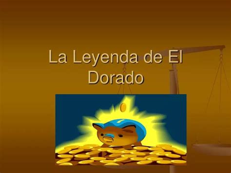 Ppt La Leyenda De El Dorado Powerpoint Presentation Free Download
