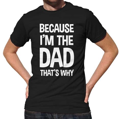 Mens Because Im The Dad Thats Why T Shirt Funny Fathers Day T Funny Fathers Day Ts