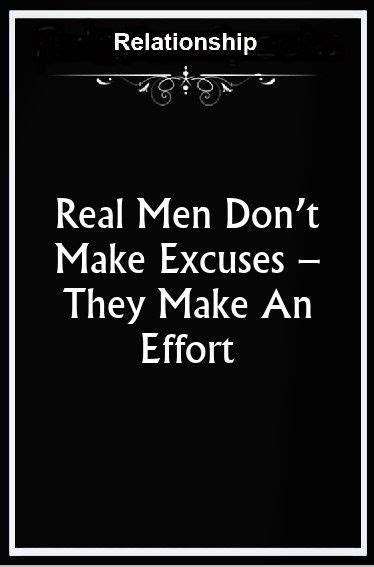Real Men Dont Make Excuses They Make An Effort Badass Quotes Real