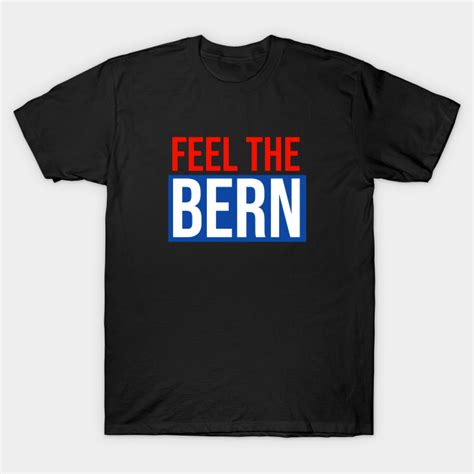 Feel The Bern Feel The Bern T Shirt Teepublic