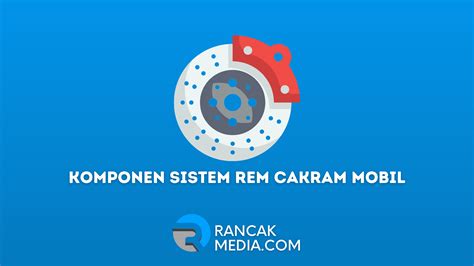 Komponen Sistem Rem Cakram Mobil