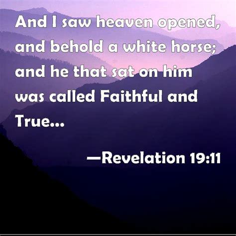 Revelation 1911 And I Saw Heaven Opened And Behold A White Horse And