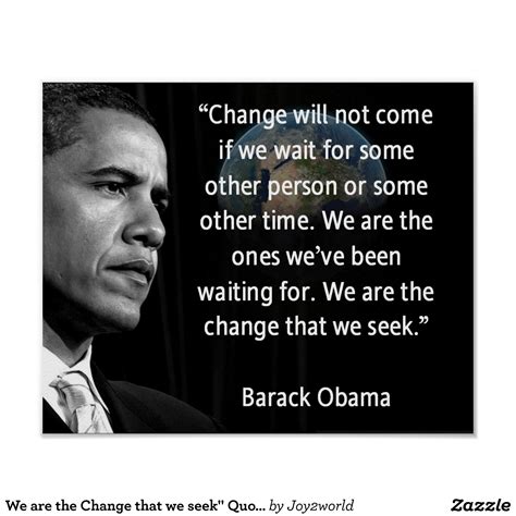 We Are The Change That We Seek Quote Barack Obama Poster