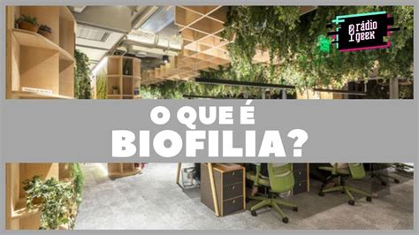 O Que É Biofilia Na Arquitetura Tecnomagia 27 Youtube