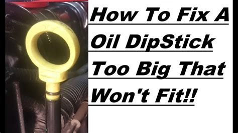 How To Fix A Oil Dipstick That Wont Fit Too Big Quick Fix Youtube