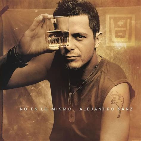 Alejandro Sanz No Es Lo Mismo Lyrics And Tracklist Genius