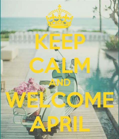 Keep Calm And Welcome April Keep Calm And Carry On Image Generator