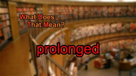 What Does Prolonged Mean YouTube