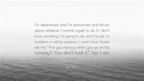 Naomi Campbell Quote “im Determined And Im Passionate And Driven