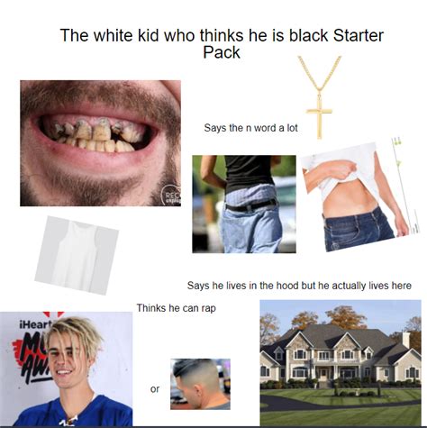 The White Kid Who Thinks He Is Black Starter Pack Rstarterpacks