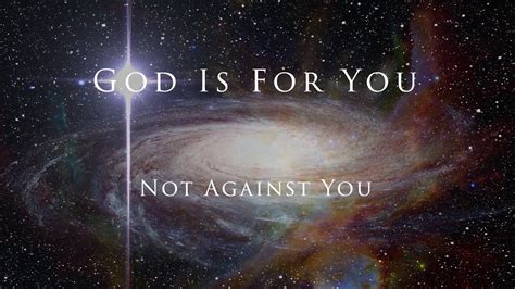 God Is For You Not Against You The Spirit Of God Inside Of You Is Love