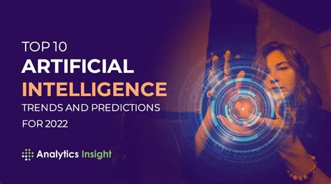 Top 10 Artificial Intelligence Trends And Predictions For 2022