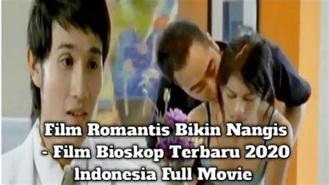 Film Romantis Bikin Nangis Film Bioskop Terbaru 2020 Indonesia Full