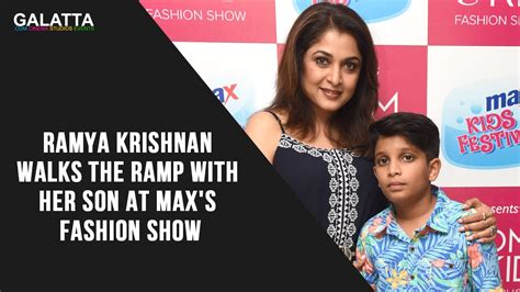 Ramya Krishnan Walks The Ramp With Her Son At Maxs Fashion Show Youtube