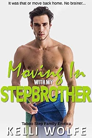 Moving In With My Stepbrother Taboo Step Family Erotica Ebook Wolfe Kelli Amazon Co Uk