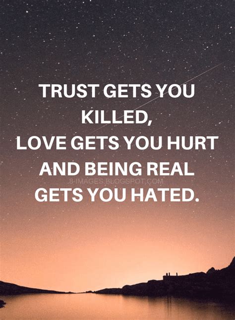Quotes Trust Gets You Killed Love Gets You Hurt And Being Real Gets