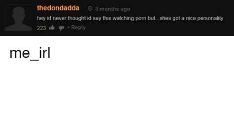Thedondadda 3 Months Ago Hey Id Never Thought Id Say This Watching Porn