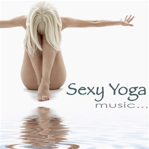 Sexy Yoga Music Amazing Chill Out Music For Yoga Ashtanga Naked Yoga Stretching Women