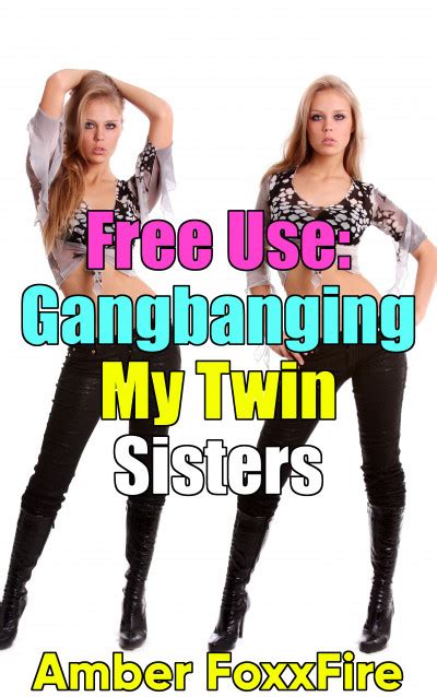 smashwords free use gangbanging my twin sisters a book by amber foxxfire