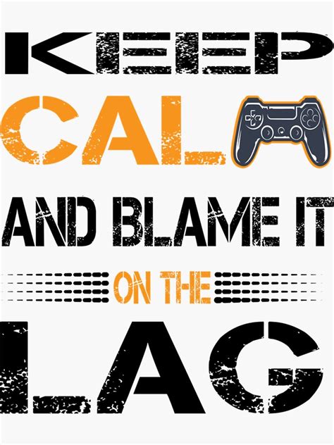Keep Calm And Blame It On The Lag Meme Gaming Gamer Sticker For Sale
