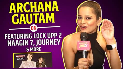 Bigg Boss 16 Archana Gautam On Featuring Lock Upp 2 Naagin 7
