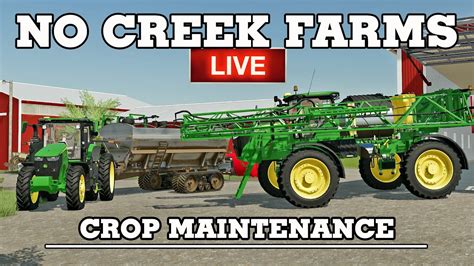 🔴live 🔴 Crop Maintenance Spraying And Fertilizing At No Creek Farms Farming Simulator 22