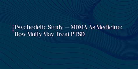 Mdma As Medicine How Molly May Treat Ptsd
