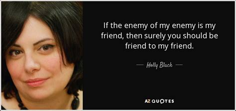 Holly Black Quote If The Enemy Of My Enemy Is My Friend Then