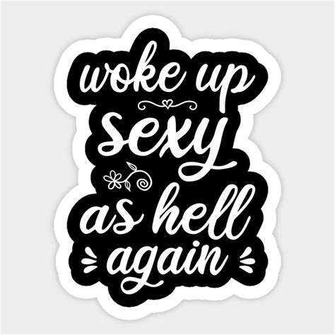 Woke Up Sexy As Hell Again Female Funny Woke Up Sexy As Hell Again