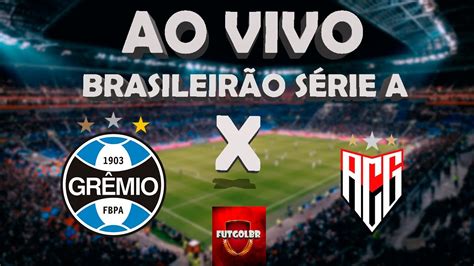 Grêmio 2x1 Atlético GO Ao Vivo Brasileirão Série A 27 Rodada YouTube