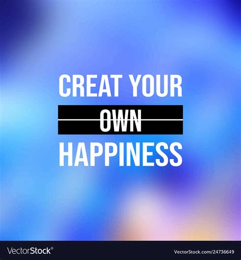 Create Your Own Happiness Successful Quote Vector Image