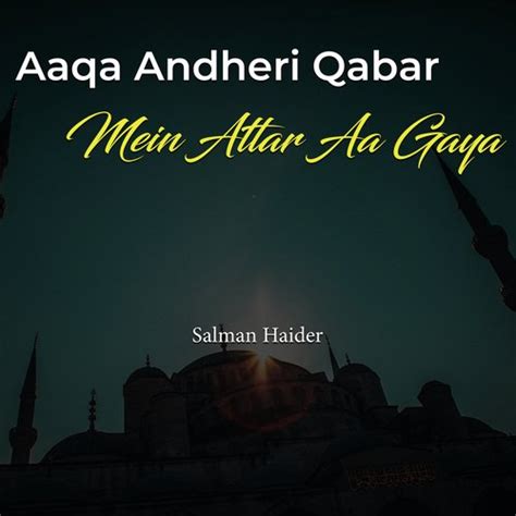 Aaqa Andheri Qabar Mein Aattar Aa Gaya Songs Download Free Online