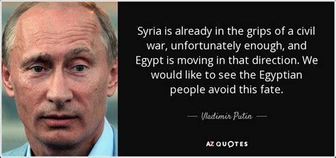 Discover our extensive collection of syrian quotes by famous authors, celebrities and newsmakers. Vladimir Putin quote: Syria is already in the grips of a civil war...