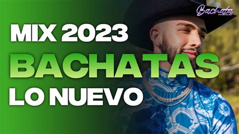 Mix De Bachata 2023 💕 Lo Mas Nuevo 2023 💕 Lo Mas Sonado 2023 💕 Youtube
