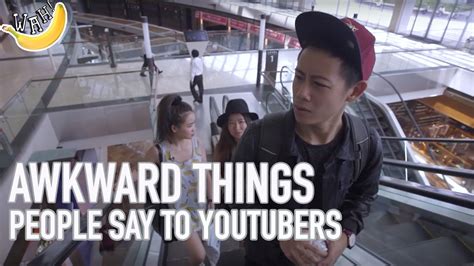 Awkward Things People Say To Youtubers Youtube