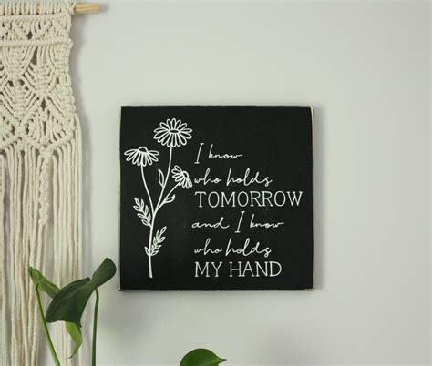 I Know Who Holds Tomorrow And I Know Who Holds My Hand Line Etsy