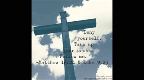 Deny Yourself Take Up Your Cross And Follow Me Youtube