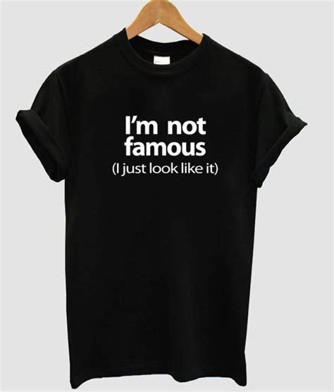 Im Not Famous Shirt