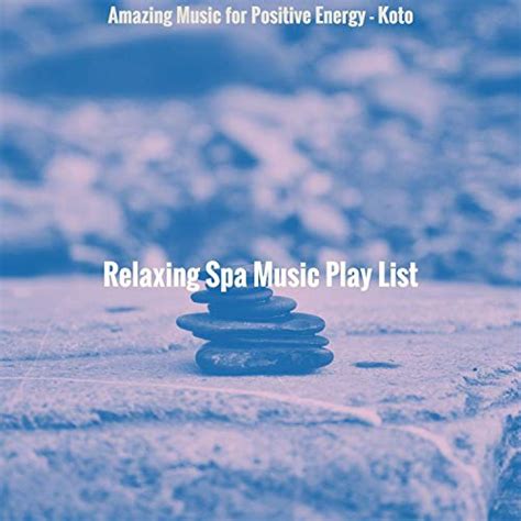 Play Amazing Music For Positive Energy Koto By Relaxing Spa Music Play List On Amazon Music