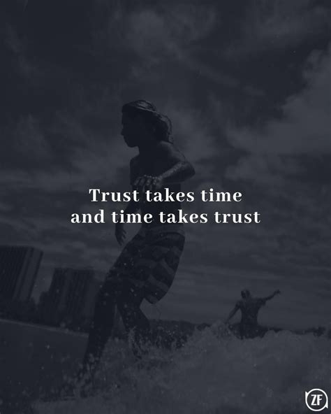 Trust Takes Time And Time Takes Trust I Dont Trust Anyone Quotes When