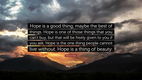matthew kelly quote “hope is a good thing maybe the best of things hope is one of those