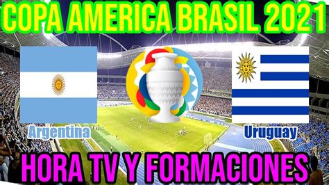 Primeira fase quartas de final semifinal disputa de 3° lugar final. Argentina vs Uruguay (Hora TV y Formaciones) Grupo B Copa America 2021 - YouTube