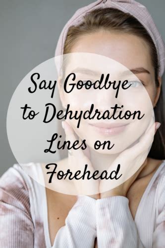 Say Goodbye To Dehydration Lines On Forehead Tips To Prevent