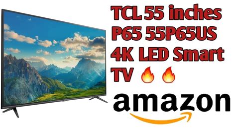 Tcl 55 Inches P65 55p65us 4k Led Smart Tv Best Price Amazon Youtube