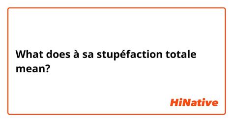 What Is The Meaning Of à Sa Stupéfaction Totale Question About