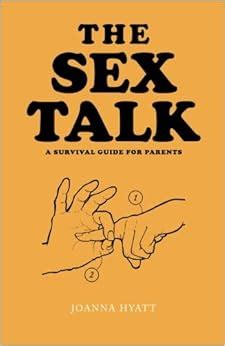 The Sex Talk A Survival Guide For Parents Joanna Hyatt Amazon Com Books