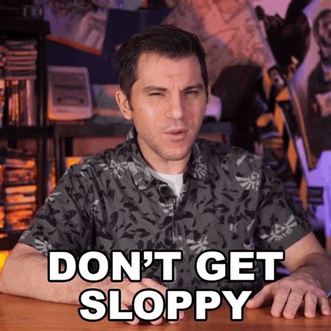 Dont Get Sloppy Rerez Gif Dont Get Sloppy Rerez Be Careful Discover Share Gifs