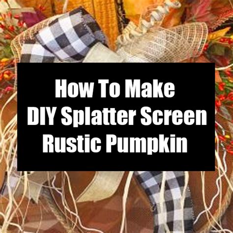 How To Make Diy Splatter Screen Rustic Pumpkin